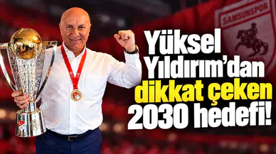Yüksel Yıldırım’dan dikkat çeken 2030 hedefi!