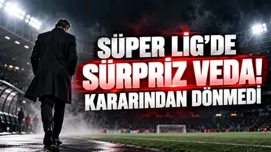 SÜPER LİG’DE SÜRPRİZ VEDA! KARARINDAN DÖNMEDİ