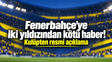 Fenerbahçe'ye iki yıldızından kötü haber! Kulüpten resmi açıklama