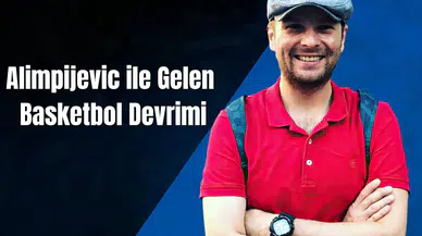 Alimpijevic ile Gelen Basketbol Devrimi