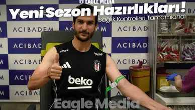 Beşiktaş'ta Yeni Sezon Hazırlıkları Başladı! Sağlık Kontrolleri Tamamlandı