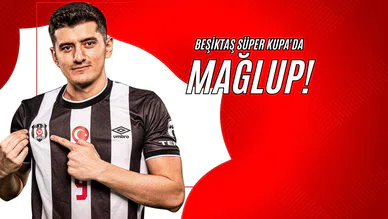 Beşiktaş Süper Kupa'da Mağlup! 