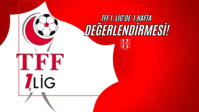 TFF 1. Lig'de 1. Hafta Değerlendirmesi