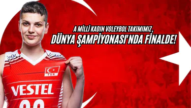 A Milli Kadın Voleybol Takımımız, Dünya Şampiyonası'nda Finalde!