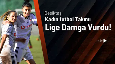 Beşiktaş Kadın Futbol Takımı Lige Damga Vurdu!