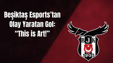 Beşiktaş Esports’tan Olay Yaratan Gol: “This is Art!”