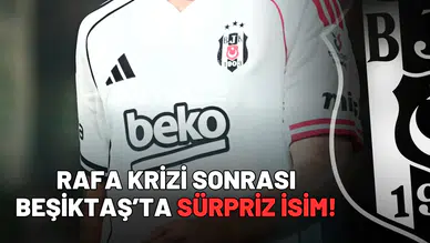 Rafa krizi sonrası Beşiktaş’ta sürpriz isim!