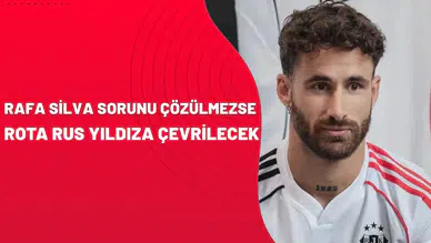 Rafa Silva sorunu çözülmezse rota Rus yıldıza çevrilecek