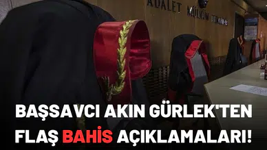 İstanbul Cumhuriyet Başsavcısı Akın Gürlek'ten flaş bahis açıklamaları