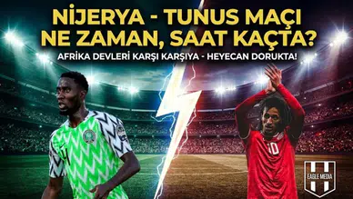 Nijerya - Tunus maçı ne zaman, saat kaçta, hangi kanalda?