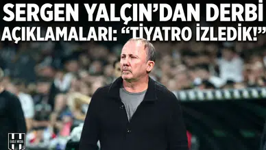 Sergen Yalçın'dan derbi açıklamaları: "Tiyatro izledik!"