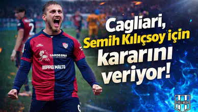 Cagliari, Semih Kılıçsoy için kararını veriyor!