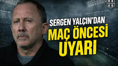Sergen Yalçın’dan maç öncesi uyarı