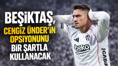 Beşiktaş, Cengiz Ünder'in opsiyonunu bir şartla kullanacak