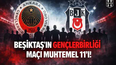 Beşiktaş'ın Gençlerbirliği maçı muhtemel 11'i!