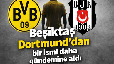 Beşiktaş Dortmund'dan bir ismi daha gündemine aldı