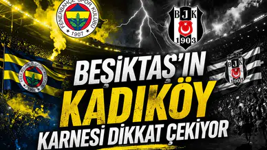Beşiktaş’ın Kadıköy karnesi dikkat çekiyor