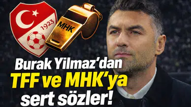 Burak Yılmaz'dan TFF ve MHK'ya sert sözler