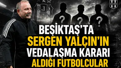 Beşiktaş'ta Sergen Yalçın'ın vedalaşma kararı aldığı futbolcular