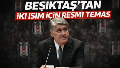 Beşiktaş’tan iki isim için resmi temas