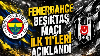 Fenerbahçe Beşiktaş maçı ilk 11’leri açıklandı