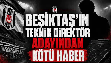 Beşiktaş'ın Teknik Direktör Adayından Kötü Haber
