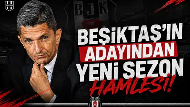 Beşiktaş’ın Adayından Yeni Sezon Hamlesi!