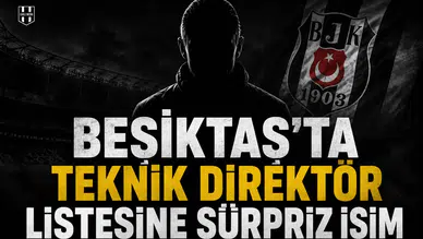 Beşiktaş’ta teknik direktör listesine sürpriz isim