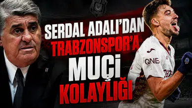 Serdal Adalı'dan Trabzonspor'a Muçi kolaylığı