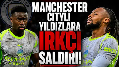 Manchester Cityli yıldızlara ırkçı saldırı!