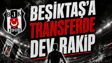 Beşiktaş'a Transferde Dev Rakip