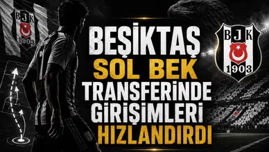 Beşiktaş Sol Bek Transferinde Girişimleri Hızlandırdı