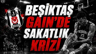 Beşiktaş Gain'de Sakatlık Krizi