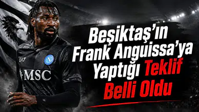 Beşiktaş'ın Frank Anguissa'ya Yaptığı Teklif Belli Oldu
