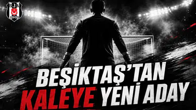 Beşiktaş'tan Kaleye Yeni Aday