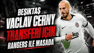 Beşiktaş Vaclav Cerny transferi için Rangers ile masada
