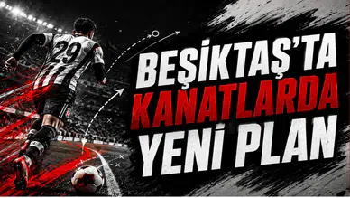 Beşiktaş’ta Kanatlarda Yeni Plan