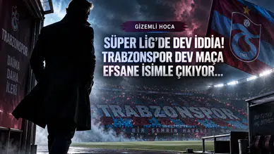 Süper Lig'de Dev İddia! Trabzonspor Dev Maça Efsane İsimle Çıkıyor...