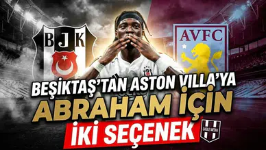Beşiktaş'tan Aston Villa'ya Abraham için iki seçenek
