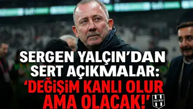 Sergen Yalçın'dan Sert Açıklamalar: "Değişim Kanlı Olur Ama Olacak!"