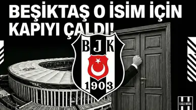 Beşiktaş o isim için kapıyı çaldı!