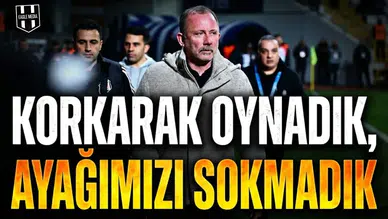 Korkarak oynadık, ayağımızı sokmadık