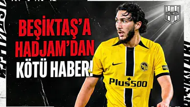 Beşiktaş’a Hadjam’dan kötü haber!