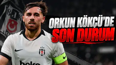 Orkun Kökçü'de Son Durum