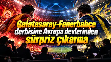 Galatasaray-Fenerbahçe derbisine Avrupa devlerinden sürpriz çıkarma