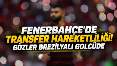 FENERBAHÇE’DE TRANSFER HAREKETLİLİĞİ! GÖZLER BREZİLYALI GOLCÜDE