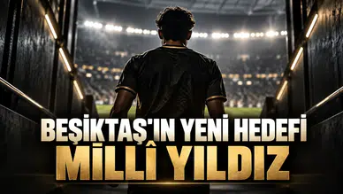 Beşiktaş'ın yeni hedefi milli yıldız