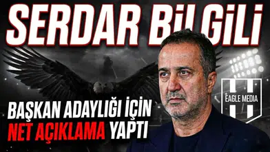 Serdar Bilgili, başkan adaylığı için net açıklama yaptı