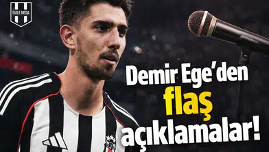 Demir Ege’den flaş açıklamalar!