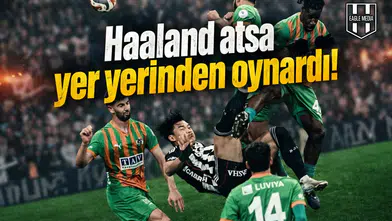 "Haaland atsa yer yerinden oynardı!"